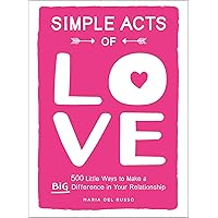 Simple Acts of Love: 500 Little Ways to Make a Big Difference in Your Relationship Simple Acts of Love: 500 Little Ways to Make a Big Difference in Your Relationship Kindle Hardcover