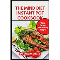 The Mind Diet Instant Pot Cookbook: Learn Several Delicious Instant Pot Recipes That Make Healthy Eating Super Easy (meals with pictures) The Mind Diet Instant Pot Cookbook: Learn Several Delicious Instant Pot Recipes That Make Healthy Eating Super Easy (meals with pictures) Paperback Hardcover