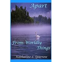 Apart From Worldly Things: Poems Apart Apart From Worldly Things: Poems Apart Paperback