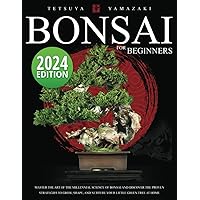 Bonsai for Beginners: Master the Art of the Millennial Science of Bonsai and Discover the Proven Strategies to Grow, Shape, and Nurture Your Little Green Tree at Home