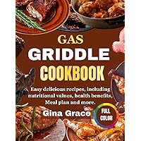 GAS GRIDDLE COOKBOOK: Easy delicious recipes, including nutritional values, health benefits, Meal plan and more.