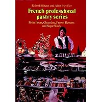 Petit Fours, Chocolate, Frozen Deserts, and Sugar Work (French Professional Pastry Series) Petit Fours, Chocolate, Frozen Deserts, and Sugar Work (French Professional Pastry Series) Hardcover