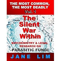 The Silent War Within: Biochemistry & Legal Research on Parasitic Fungi (The Most Common, the Most Deadly) The Silent War Within: Biochemistry & Legal Research on Parasitic Fungi (The Most Common, the Most Deadly) Paperback