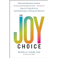 The Joy Choice: How to Finally Achieve Lasting Changes in Eating and Exercise The Joy Choice: How to Finally Achieve Lasting Changes in Eating and Exercise Kindle Audible Audiobook Hardcover Paperback