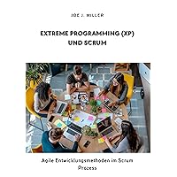 Extreme Programming (XP) und Scrum: Agile Entwicklungsmethoden im Scrum Prozess (German Edition) Extreme Programming (XP) und Scrum: Agile Entwicklungsmethoden im Scrum Prozess (German Edition) Kindle Hardcover Paperback