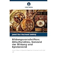 Bildungsvorschriften: Akkulturation, Genozid der Bildung und Epistemizid (German Edition)