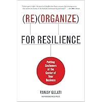 Reorganize for Resilience: Putting Customers at the Center of Your Business Reorganize for Resilience: Putting Customers at the Center of Your Business Kindle Hardcover