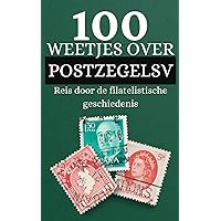 100 feiten over Postzegels: Reis door de filatelistische geschiedenis en ontdek dingen die je nog niet wist over postzegels (Dutch Edition)