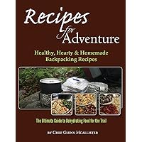 Recipes for Adventure: Healthy, Hearty and Homemade Backpacking Recipes Recipes for Adventure: Healthy, Hearty and Homemade Backpacking Recipes Paperback
