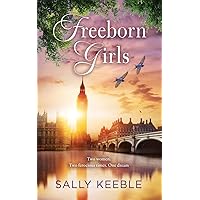 Freeborn Girls: Two women. Two ferocious times. One dream