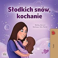 Sweet Dreams, My Love (Polish Children's Book) (Polish Bedtime Collection) (Polish Edition) Sweet Dreams, My Love (Polish Children's Book) (Polish Bedtime Collection) (Polish Edition) Paperback Hardcover