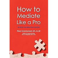How to Mediate Like a Pro: 42 Rules for Mediating Disputes How to Mediate Like a Pro: 42 Rules for Mediating Disputes Paperback