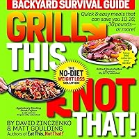 Grill This, Not That!: Backyard Survival Guide Grill This, Not That!: Backyard Survival Guide Kindle Paperback