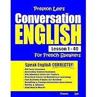 Preston Lee's Conversation English For French Speakers Lesson 1 - 40 (Preston Lee's English For French Speakers) Preston Lee's Conversation English For French Speakers Lesson 1 - 40 (Preston Lee's English For French Speakers) Paperback