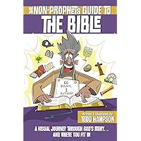 The Non-Prophet's Guide to the Bible: A Visual Journey Through God’s Story...and Where You Fit In The Non-Prophet's Guide to the Bible: A Visual Journey Through God’s Story...and Where You Fit In Paperback Kindle
