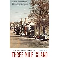 Three Mile Island: A Nuclear Crisis in Historical Perspective Three Mile Island: A Nuclear Crisis in Historical Perspective Paperback Hardcover Mass Market Paperback