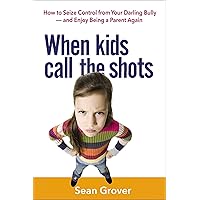 When Kids Call the Shots: How to Seize Control from Your Darling Bully -- and Enjoy Being a Parent Again When Kids Call the Shots: How to Seize Control from Your Darling Bully -- and Enjoy Being a Parent Again Paperback Kindle Audible Audiobook