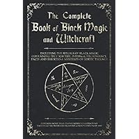 The Complete Book of Black Magic and Witchcraft: Including the rituals of Ceremonial Magic, Exorcism, True Sorcery and Infernal Necromancy The Complete Book of Black Magic and Witchcraft: Including the rituals of Ceremonial Magic, Exorcism, True Sorcery and Infernal Necromancy Paperback Mass Market Paperback