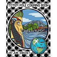 Totem Pole Coloring Book: Alaskan Totem Poles that are fun to color. Relaxing past time for all ages. Totem Pole Coloring Book: Alaskan Totem Poles that are fun to color. Relaxing past time for all ages. Paperback