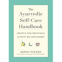 The Ayurvedic Self-Care Handbook: Holistic Healing Rituals for Every Day and Season The Ayurvedic Self-Care Handbook: Holistic Healing Rituals for Every Day and Season Flexibound Audible Audiobook Kindle