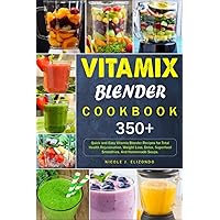 Vitamix Blender Cookbook: 350+Quick and Easy Vitamix Blender Recipes for Total Health Rejuvenation, Weight Loss, Detox, Superfood Smoothies, And Homemade Soups. Vitamix Blender Cookbook: 350+Quick and Easy Vitamix Blender Recipes for Total Health Rejuvenation, Weight Loss, Detox, Superfood Smoothies, And Homemade Soups. Paperback Kindle