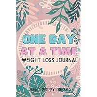 One Day At A Time Weight Loss Journal: 90 Day Motivational Daily Food And Fitness Tracker For Women