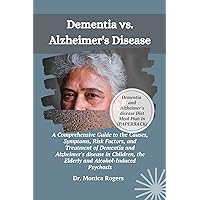 Dementia vs. Alzheimer's disease : A Comprehensive Guide to the Causes, Symptoms, Risk Factors, and Treatment of Dementia and Alzheimer's disease in Children, Elderly and Alcohol-Induced Psychosis Dementia vs. Alzheimer's disease : A Comprehensive Guide to the Causes, Symptoms, Risk Factors, and Treatment of Dementia and Alzheimer's disease in Children, Elderly and Alcohol-Induced Psychosis Kindle Hardcover Paperback