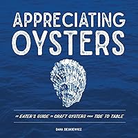 Appreciating Oysters: An Eater's Guide to Craft Oysters from Tide to Table Appreciating Oysters: An Eater's Guide to Craft Oysters from Tide to Table Hardcover Kindle
