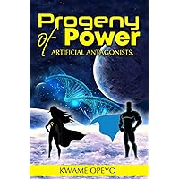 Progeny of Power: Artificial Antagonists Progeny of Power: Artificial Antagonists Paperback Kindle
