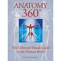 Anatomy 360: The Ultimate Visual Guide to the Human Body Anatomy 360: The Ultimate Visual Guide to the Human Body Paperback Kindle Hardcover