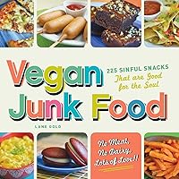 Vegan Junk Food: 225 Sinful Snacks that are Good for the Soul Vegan Junk Food: 225 Sinful Snacks that are Good for the Soul Paperback