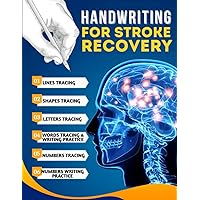 Handwriting For Stroke Recovery: A Step-By-Step Guide To Relearning Writing Skills Through Tracing, Practice Exercises, And Writing Techniques, ... Shapes For Mastering Handwriting After Stroke