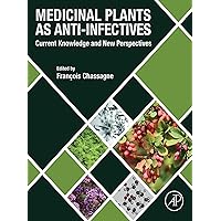 Medicinal Plants as Anti-infectives: Current Knowledge and New Perspectives Medicinal Plants as Anti-infectives: Current Knowledge and New Perspectives Kindle Paperback