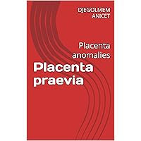 Placenta praevia: Placenta anomalies (French Edition)