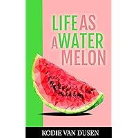 Life as a Watermelon: A Dark Short Story Life as a Watermelon: A Dark Short Story Kindle