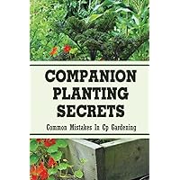 Companion Planting Secrets: Common Mistakes In Cp Gardening