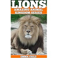 LIONS: Fun Facts and Amazing Photos of Animals in Nature (Amazing Animal Kingdom Book 12) LIONS: Fun Facts and Amazing Photos of Animals in Nature (Amazing Animal Kingdom Book 12) Kindle