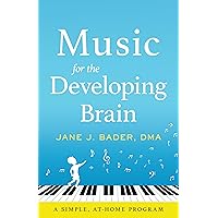 Music for the Developing Brain: A Simple, At-Home Program Music for the Developing Brain: A Simple, At-Home Program Kindle Paperback Hardcover