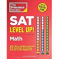 SAT Level Up! Math: 300+ Easy, Medium, and Hard Drill Questions for Scoring Success on the Digital SAT (College Test Preparation) SAT Level Up! Math: 300+ Easy, Medium, and Hard Drill Questions for Scoring Success on the Digital SAT (College Test Preparation) Paperback