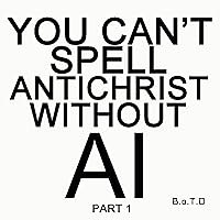 You Can't Spell Antichrist without AI part 1 You Can't Spell Antichrist without AI part 1 MP3 Music