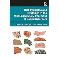 DBT Principles and Strategies in the Multidisciplinary Treatment of Eating Disorders DBT Principles and Strategies in the Multidisciplinary Treatment of Eating Disorders Paperback Hardcover