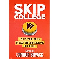 Skip College: Launch Your Career Without Debt, Distractions, or a Degree Skip College: Launch Your Career Without Debt, Distractions, or a Degree Paperback Audible Audiobook Kindle