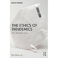 The Ethics of Pandemics: An Introduction (The Ethics of ...) The Ethics of Pandemics: An Introduction (The Ethics of ...) Kindle Hardcover Paperback