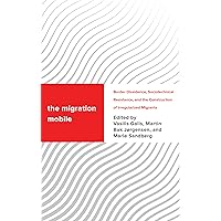 The Migration Mobile: Border Dissidence, Sociotechnical Resistance, and the Construction of Irregularized Migrants (Challenging Migration Studies) The Migration Mobile: Border Dissidence, Sociotechnical Resistance, and the Construction of Irregularized Migrants (Challenging Migration Studies) Kindle Hardcover