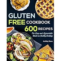 Gluten Free Cookbook: 600 Recipes For Easy and Affordable Meals on Healthy Cooking