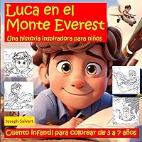 Luca en el Monte Everest una historia inspiradora para niños: Cuento infantil para colorear de 3 a 7 años, e inspirar a los niños a emprender su ... que descubras tu potencial) (Spanish Edition)
