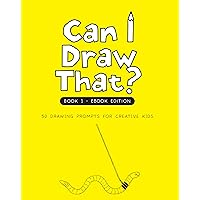 Can I Draw That?: 50 drawing prompts for creative kids Can I Draw That?: 50 drawing prompts for creative kids Kindle Paperback