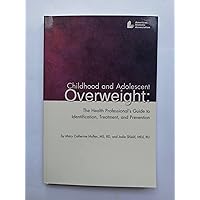 Childhood and Adolescent Overweight: The Health Professional's Guide to Identification, Treatment, and Prevention Childhood and Adolescent Overweight: The Health Professional's Guide to Identification, Treatment, and Prevention Paperback