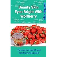 Beauty skin eyes bright with wolfberry: The secret of long life and beautiful young people