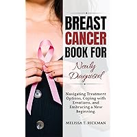 BREAST CANCER BOOK FOR NEWLY DIAGNOSED: Navigating Treatment Options, Coping with Emotions, and Embracing a New Beginning. (CANCER SURVIVAL GUIDE 1) BREAST CANCER BOOK FOR NEWLY DIAGNOSED: Navigating Treatment Options, Coping with Emotions, and Embracing a New Beginning. (CANCER SURVIVAL GUIDE 1) Kindle Paperback